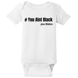 You Aint Black Joe Biden Funny Anti Joe Biden Baby Bodysuit