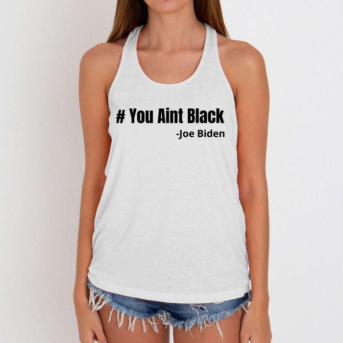 You Aint Black Joe Biden Funny Anti Joe Biden Women's Knotted Racerback Tank