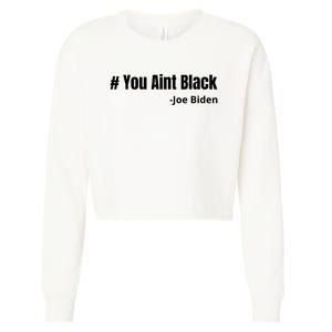 You Aint Black Joe Biden Funny Anti Joe Biden Cropped Pullover Crew