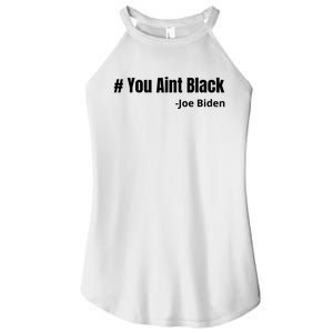 You Aint Black Joe Biden Funny Anti Joe Biden Women's Perfect Tri Rocker Tank