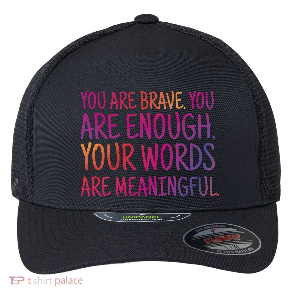 You Are Brave You Are Enough Inspirational Quote Flexfit Unipanel Trucker Cap