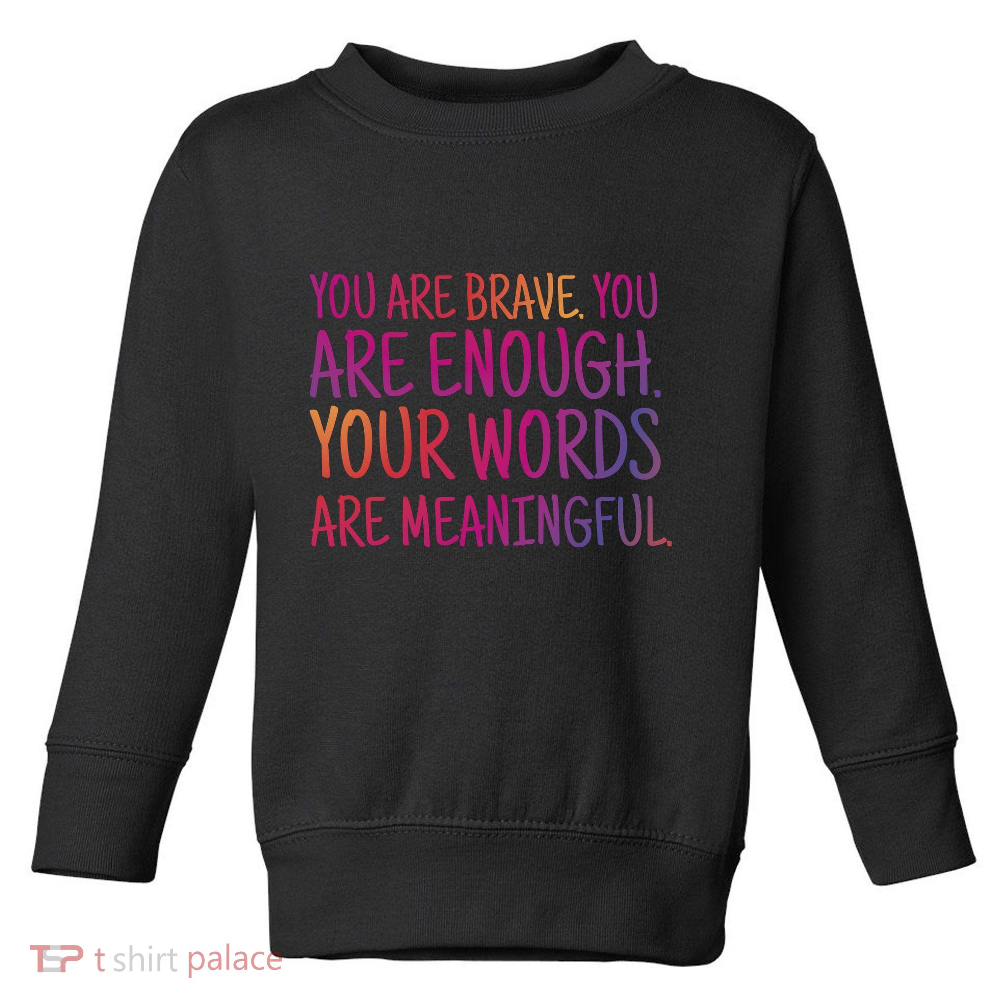 You Are Brave You Are Enough Inspirational Quote Toddler Sweatshirt