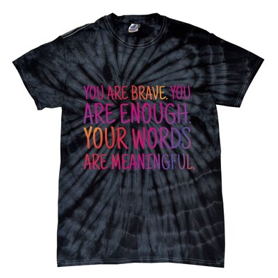 You Are Brave You Are Enough Inspirational Quote Tie-Dye T-Shirt
