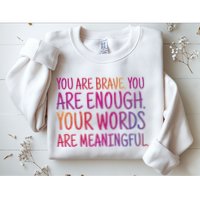 You Are Brave You Are Enough Inspirational Quote Sweatshirt