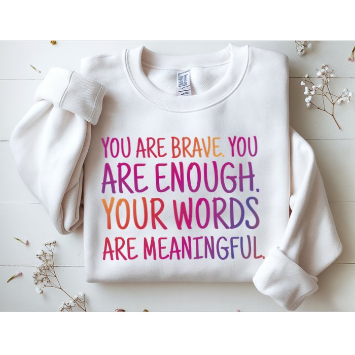 You Are Brave You Are Enough Inspirational Quote Sweatshirt