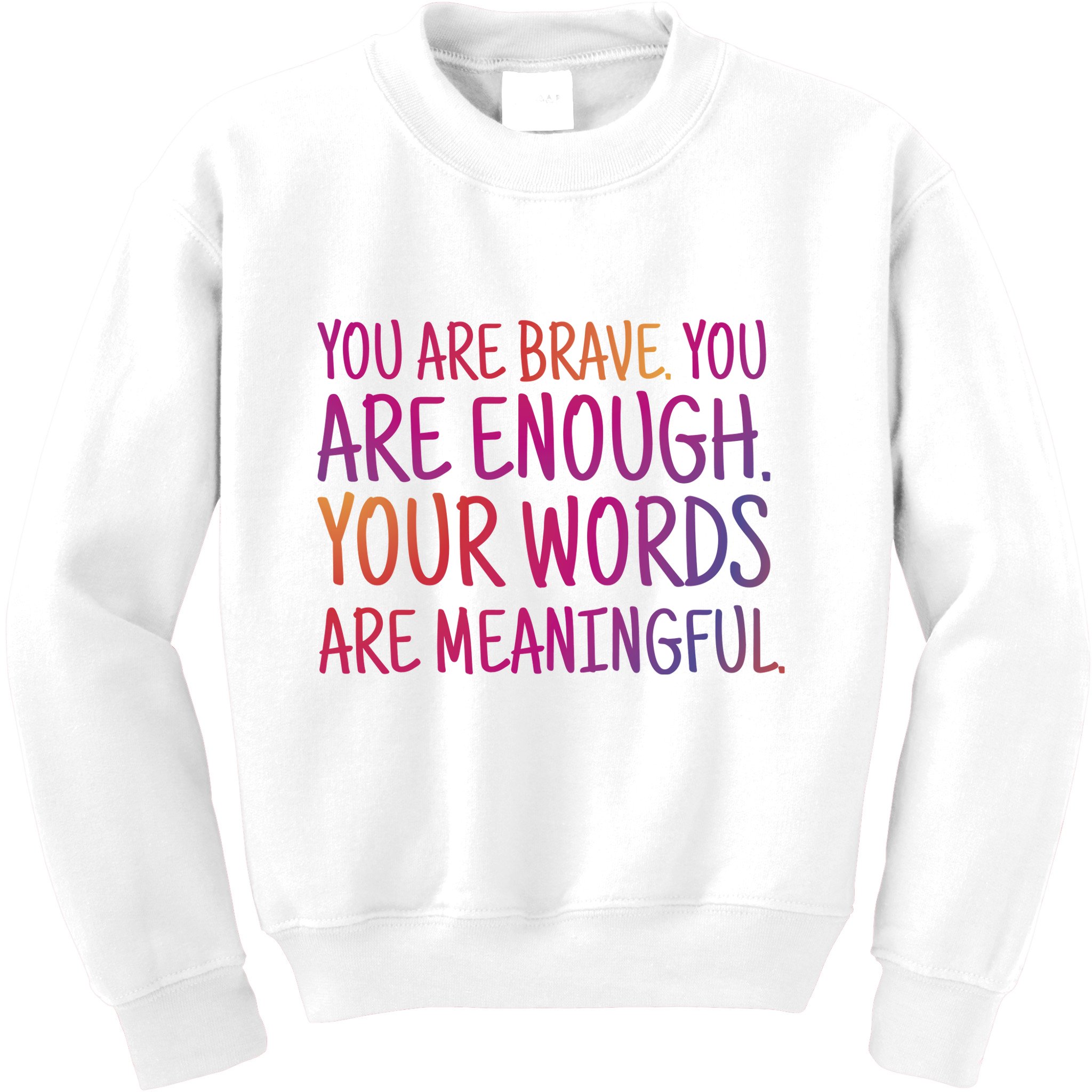 You Are Brave You Are Enough Inspirational Quote Kids Sweatshirt