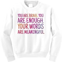 You Are Brave You Are Enough Inspirational Quote Kids Sweatshirt