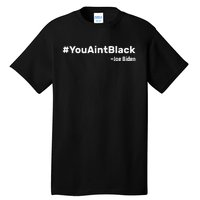 You AinT Black Joe Biden Tall T-Shirt