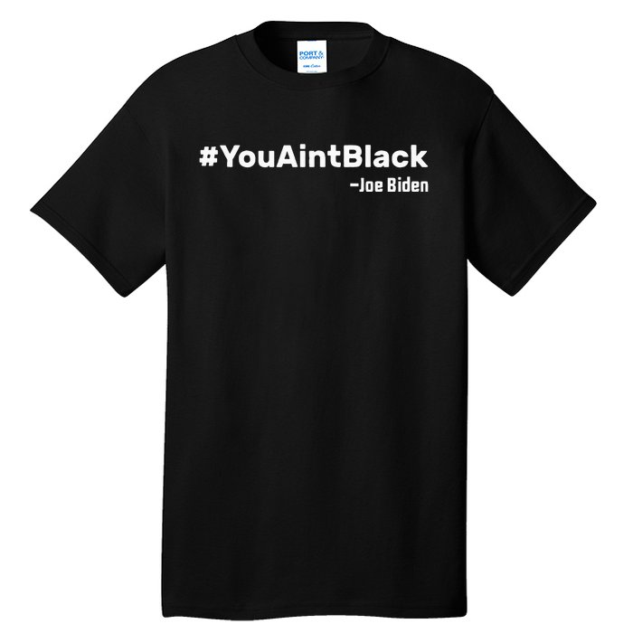 You AinT Black Joe Biden Tall T-Shirt