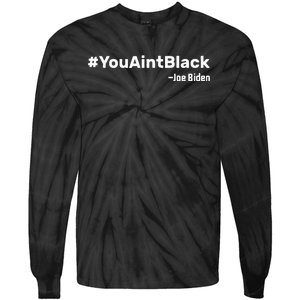 You AinT Black Joe Biden Tie-Dye Long Sleeve Shirt