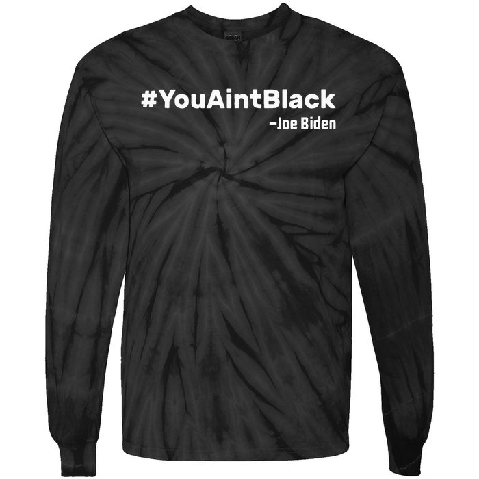 You AinT Black Joe Biden Tie-Dye Long Sleeve Shirt