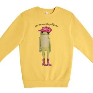 You're A Cowboy Like Me Premium Crewneck Sweatshirt