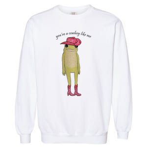 You're A Cowboy Like Me Garment-Dyed Sweatshirt