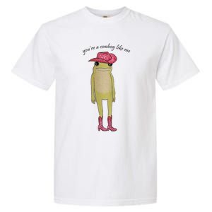 You're A Cowboy Like Me Garment-Dyed Heavyweight T-Shirt