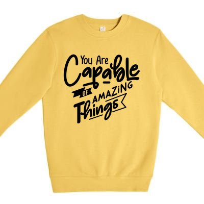 You Are Capable Of Amazing Things Premium Crewneck Sweatshirt