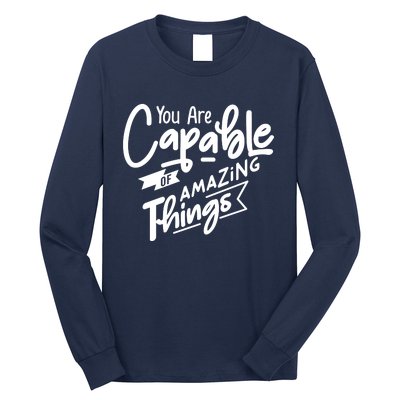 You Are Capable Of Amazing Things Long Sleeve Shirt