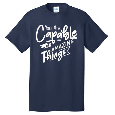 You Are Capable Of Amazing Things Tall T-Shirt