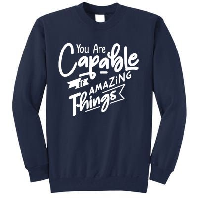 You Are Capable Of Amazing Things Tall Sweatshirt