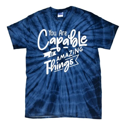 You Are Capable Of Amazing Things Tie-Dye T-Shirt