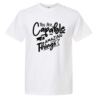 You Are Capable Of Amazing Things Garment-Dyed Heavyweight T-Shirt