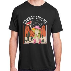 Youre A Cowboy Like Me Frog Cowboy Hat Cowgirl Adult ChromaSoft Performance T-Shirt