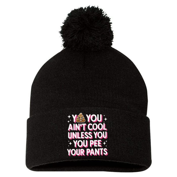 You AinT Cool Unless You Pee Your Pants Pom Pom 12in Knit Beanie