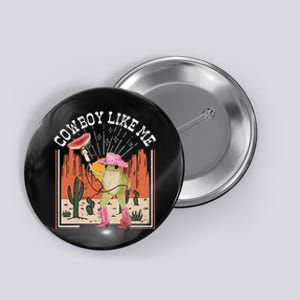 Youre A Cowboy Like Me Frog Cowboy Hat Cowgirl Button