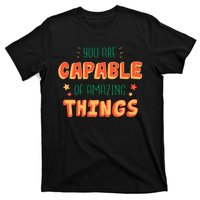 You Are Capable Of Amazing Things Inspirational Quote T-Shirt