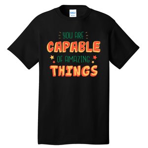 You Are Capable Of Amazing Things Inspirational Quote Tall T-Shirt