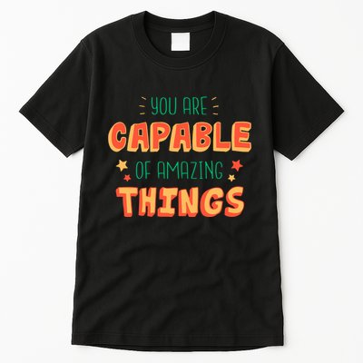 You Are Capable Of Amazing Things Inspirational Quote Tall T-Shirt
