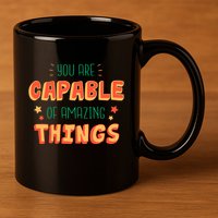 You Are Capable Of Amazing Things Inspirational Quote 11oz C Handle Ceramic Mug