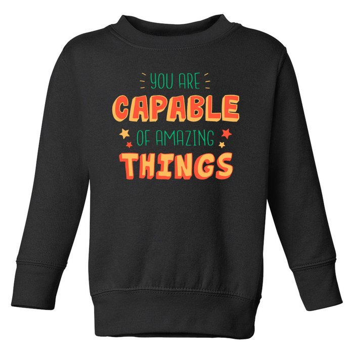 You Are Capable Of Amazing Things Inspirational Quote Toddler Sweatshirt