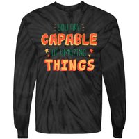 You Are Capable Of Amazing Things Inspirational Quote Tie-Dye Long Sleeve Shirt