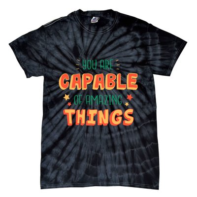 You Are Capable Of Amazing Things Inspirational Quote Tie-Dye T-Shirt