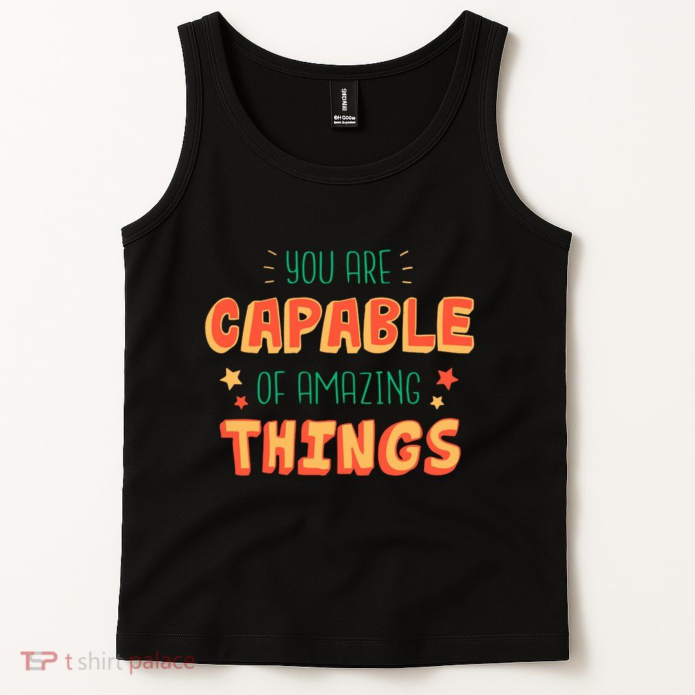 You Are Capable Of Amazing Things Inspirational Quote Tank Top