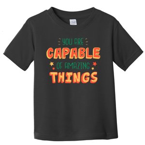 You Are Capable Of Amazing Things Inspirational Quote Toddler T-Shirt