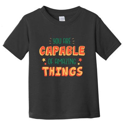 You Are Capable Of Amazing Things Inspirational Quote Toddler T-Shirt