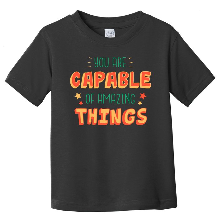 You Are Capable Of Amazing Things Inspirational Quote Toddler T-Shirt