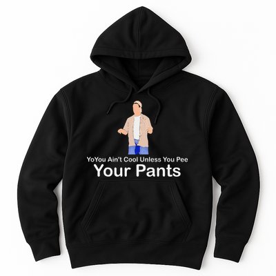 You AinT Cool Unless You Pee Your Pants Hoodie