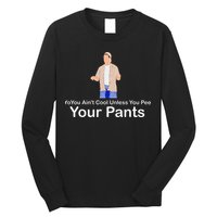 You AinT Cool Unless You Pee Your Pants Long Sleeve Shirt