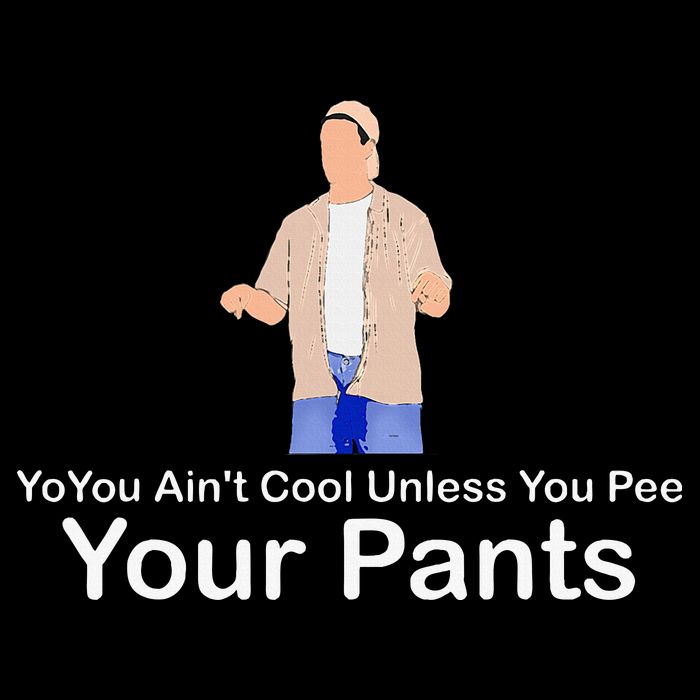 You AinT Cool Unless You Pee Your Pants Long Sleeve Shirt
