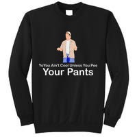 You AinT Cool Unless You Pee Your Pants Sweatshirt