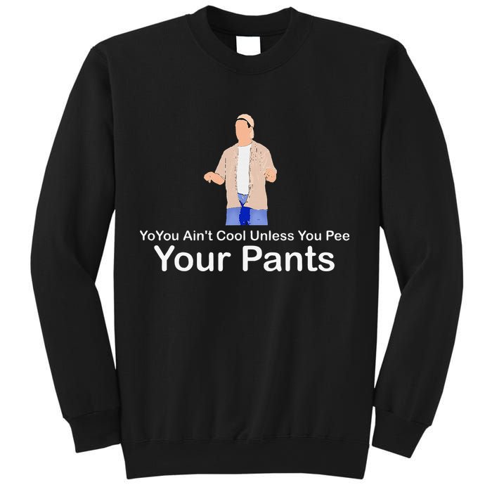 You AinT Cool Unless You Pee Your Pants Sweatshirt