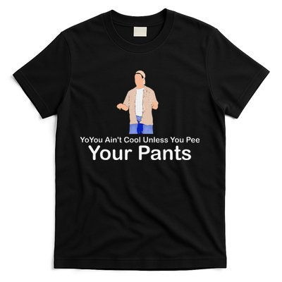 You AinT Cool Unless You Pee Your Pants T-Shirt