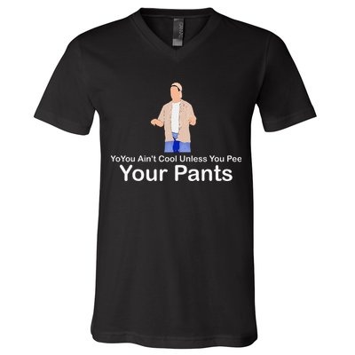 You AinT Cool Unless You Pee Your Pants V-Neck T-Shirt