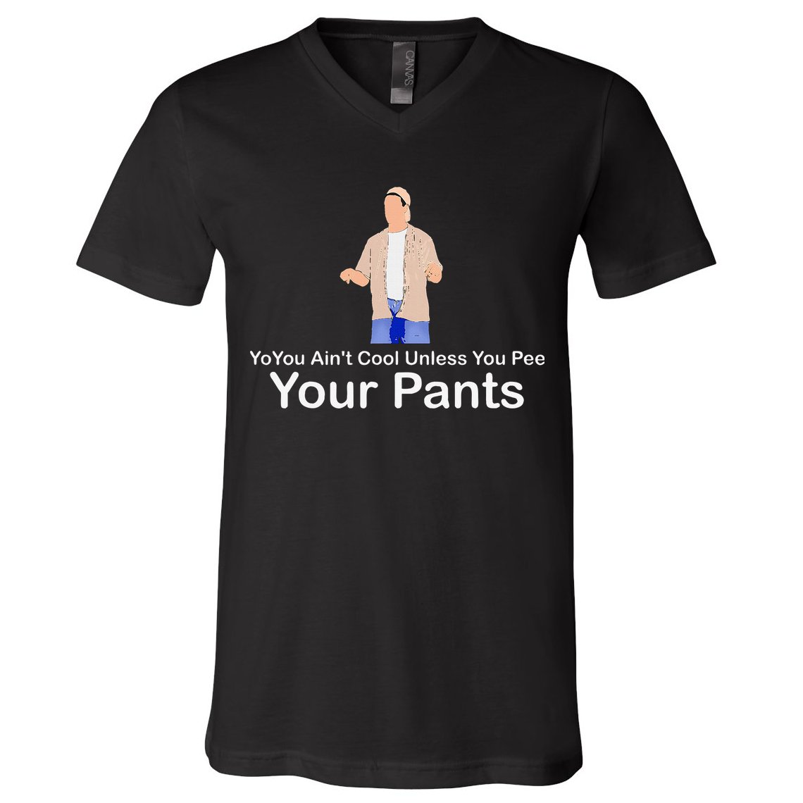 You AinT Cool Unless You Pee Your Pants V-Neck T-Shirt