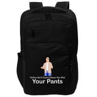 You AinT Cool Unless You Pee Your Pants Impact Tech Backpack