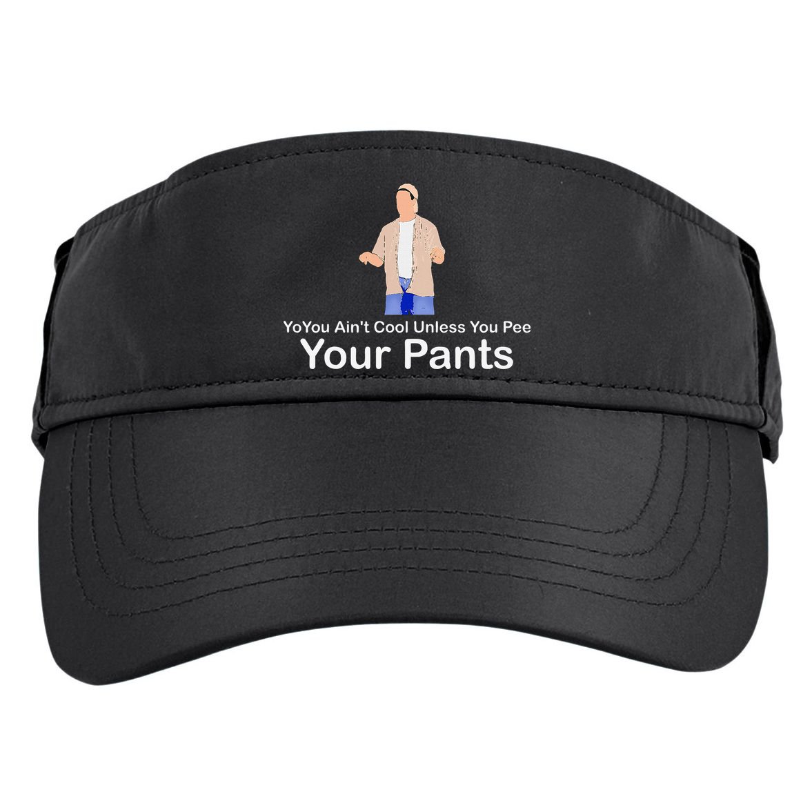 You AinT Cool Unless You Pee Your Pants Adult Drive Performance Visor