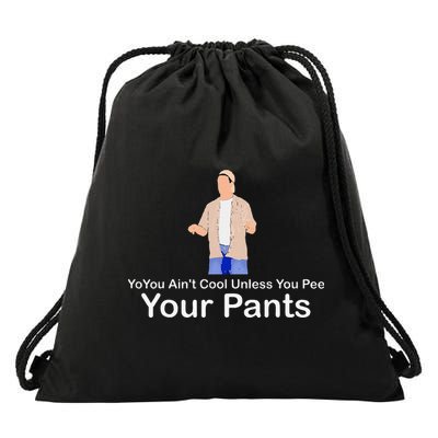 You AinT Cool Unless You Pee Your Pants Drawstring Bag