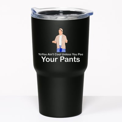 You AinT Cool Unless You Pee Your Pants Tumbler
